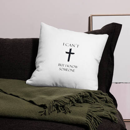 Premium Pillow Case - I can´t but I know someone