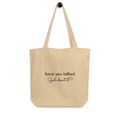 Eco Tote Bag - Have you talked to God about it?