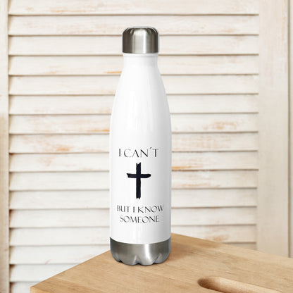 Stainless steel water bottle I can´t but I know someone