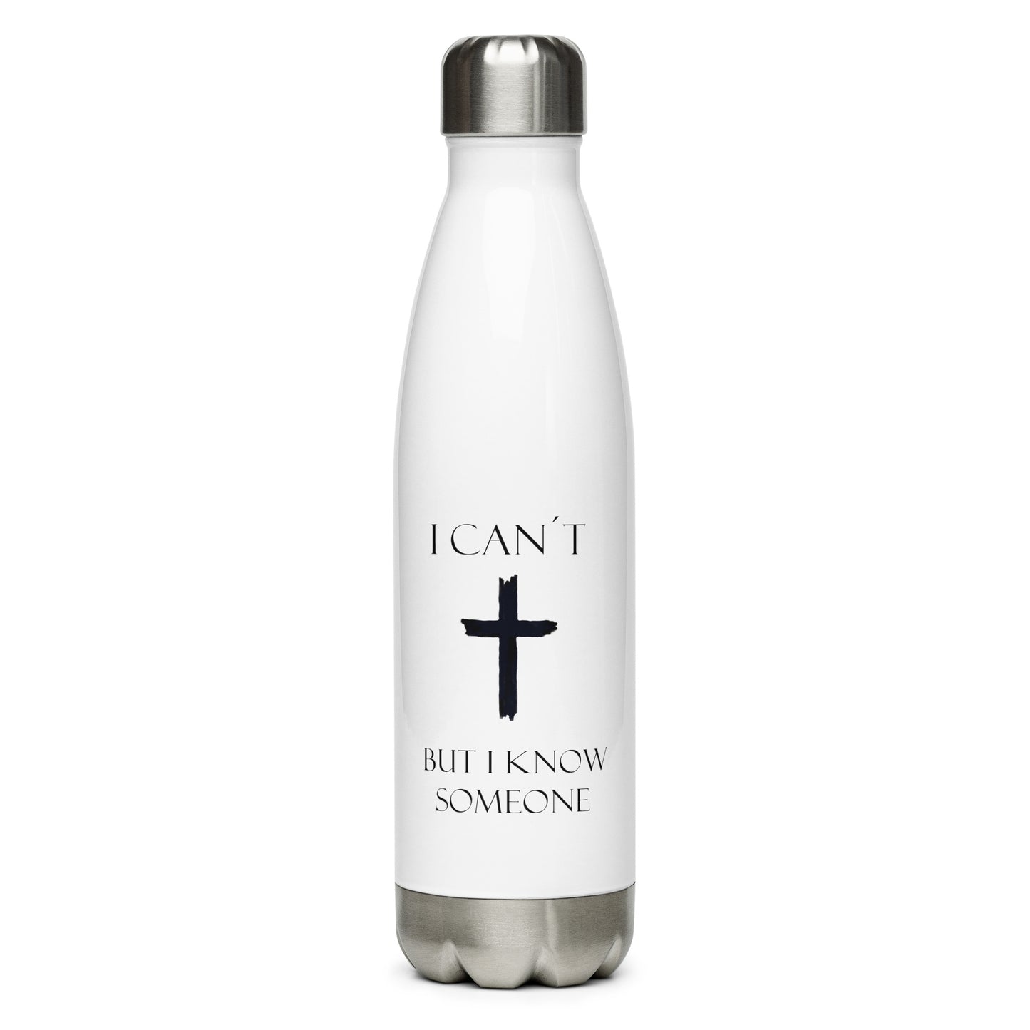 Stainless steel water bottle I can´t but I know someone