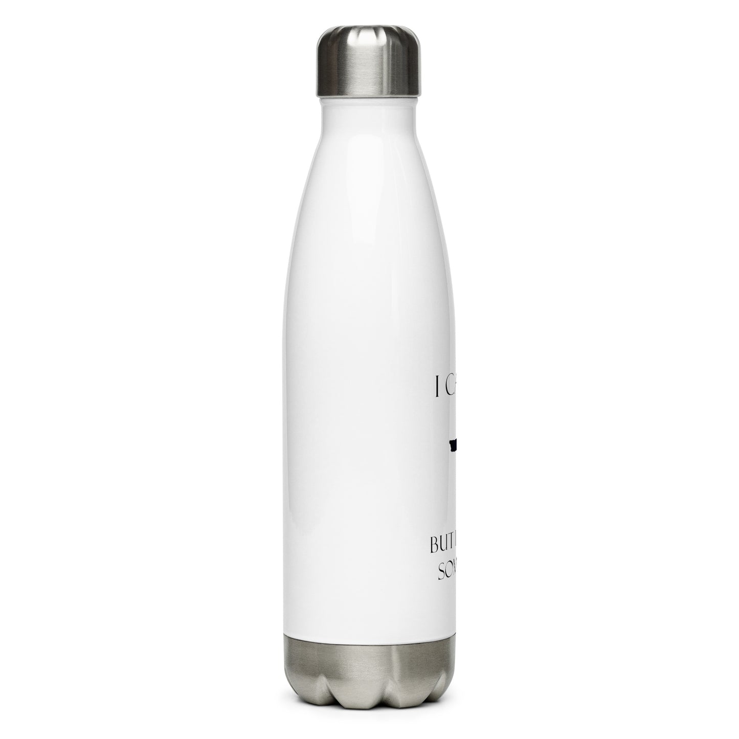 Stainless steel water bottle I can´t but I know someone